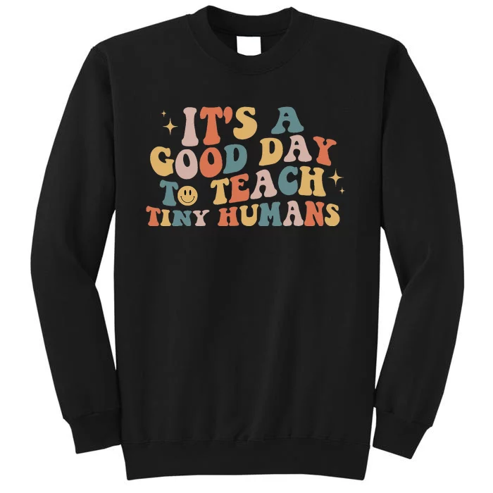 It's A Good Day To Teach Tiny Humans Motivational Teacher Tall Sweatshirt