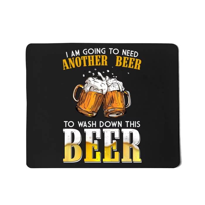 I Am Going To Need Another Beer To Wash Down This Beer Funny Mousepad