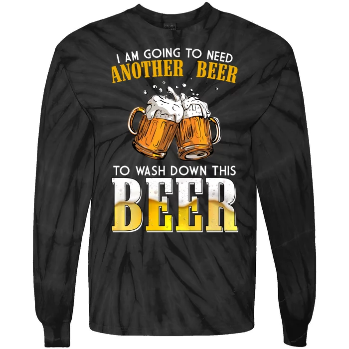 I Am Going To Need Another Beer To Wash Down This Beer Funny Tie-Dye Long Sleeve Shirt