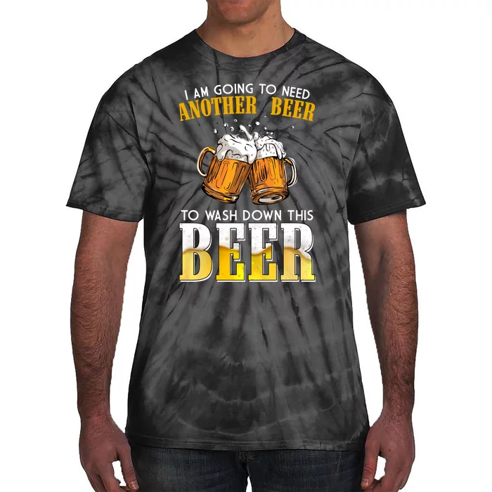 I Am Going To Need Another Beer To Wash Down This Beer Funny Tie-Dye T-Shirt