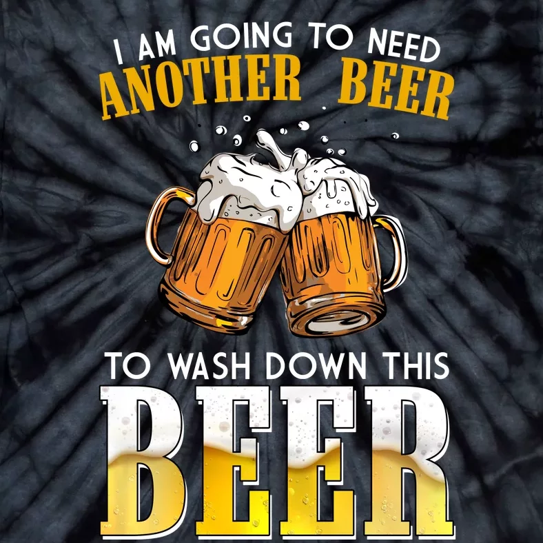 I Am Going To Need Another Beer To Wash Down This Beer Funny Tie-Dye T-Shirt