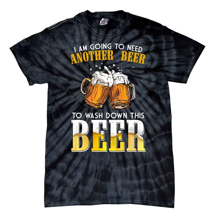 I Am Going To Need Another Beer To Wash Down This Beer Funny Tie-Dye T-Shirt