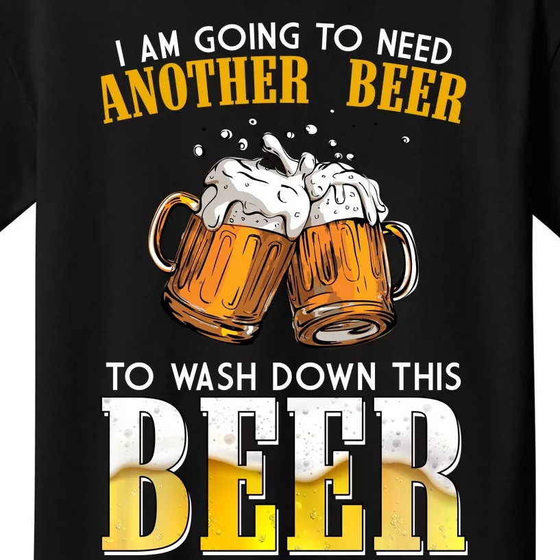 I Am Going To Need Another Beer To Wash Down This Beer Funny Kids T-Shirt