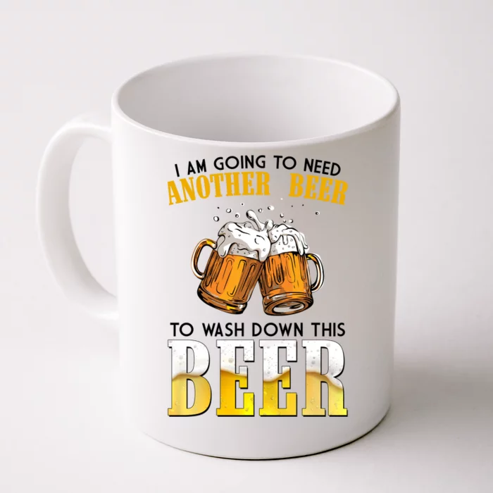 I Am Going To Need Another Beer To Wash Down This Beer Funny Front & Back Coffee Mug