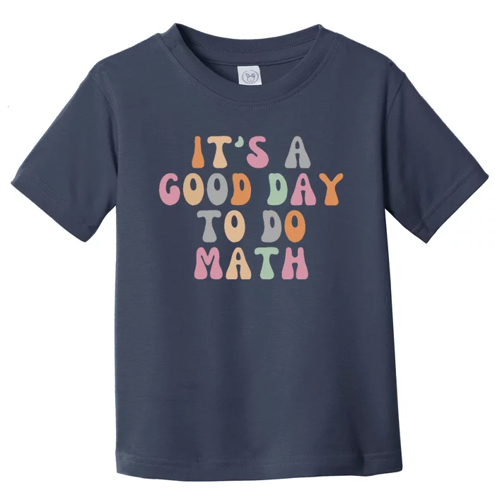 ItS A Good Day To Do Math Retro Teacher Students Toddler T-Shirt