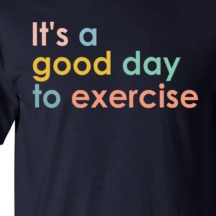 ItS A Good Day To Exercise Pe Teacher Funny Gym Exercise Tall T-Shirt