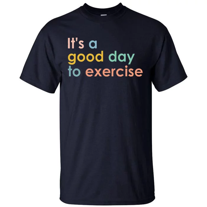 ItS A Good Day To Exercise Pe Teacher Funny Gym Exercise Tall T-Shirt