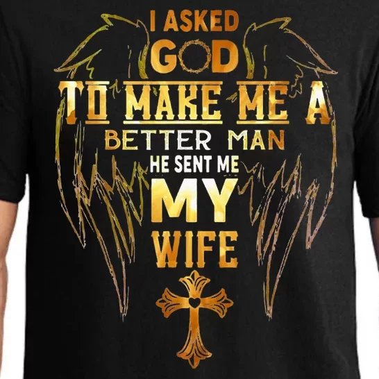 I Asked God To Make Me A Better Man He Sent Me My Wife Angel Pajama Set