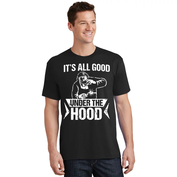 It's All Good Under The Hood Funny Welder T-Shirt