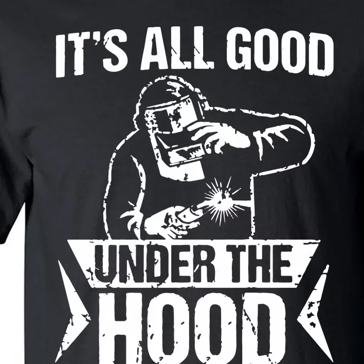 It's All Good Under The Hood Funny Welder Tall T-Shirt