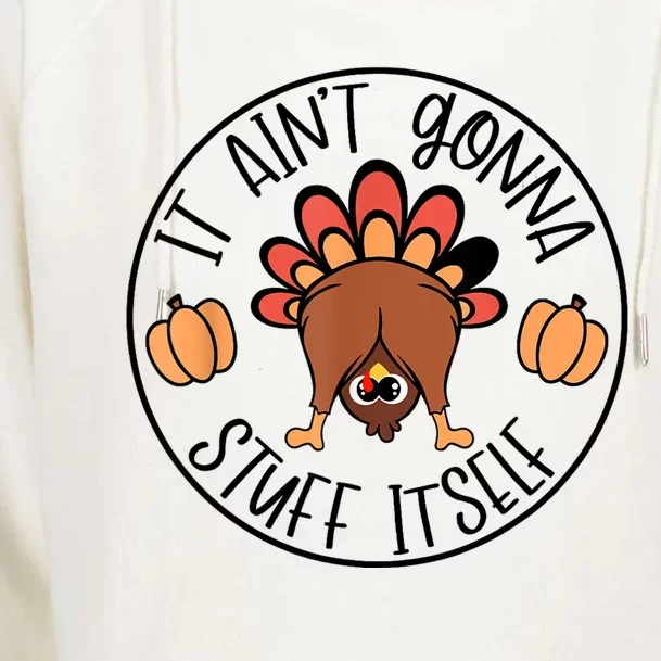 It AinT Gonna Stuff Itself Funny Turkey Thanksgiving Womens Funnel Neck Pullover Hood