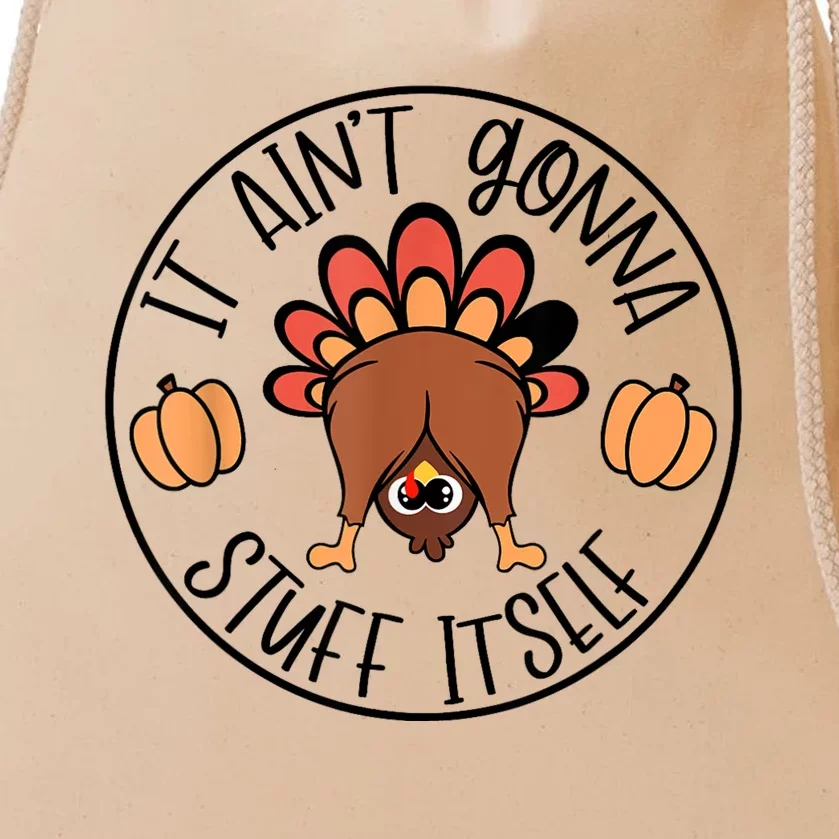 It AinT Gonna Stuff Itself Funny Turkey Thanksgiving Drawstring Bag