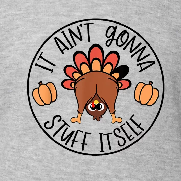 It AinT Gonna Stuff Itself Funny Turkey Thanksgiving Toddler Sweatshirt