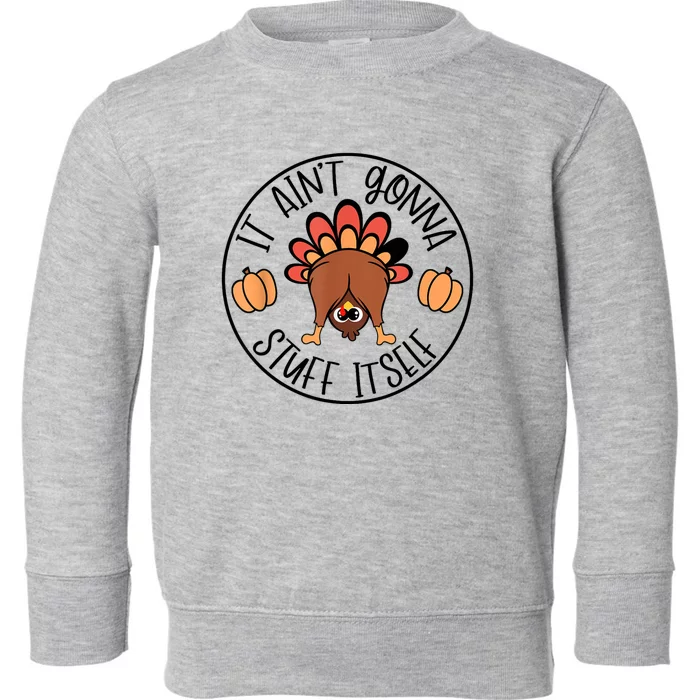 It AinT Gonna Stuff Itself Funny Turkey Thanksgiving Toddler Sweatshirt