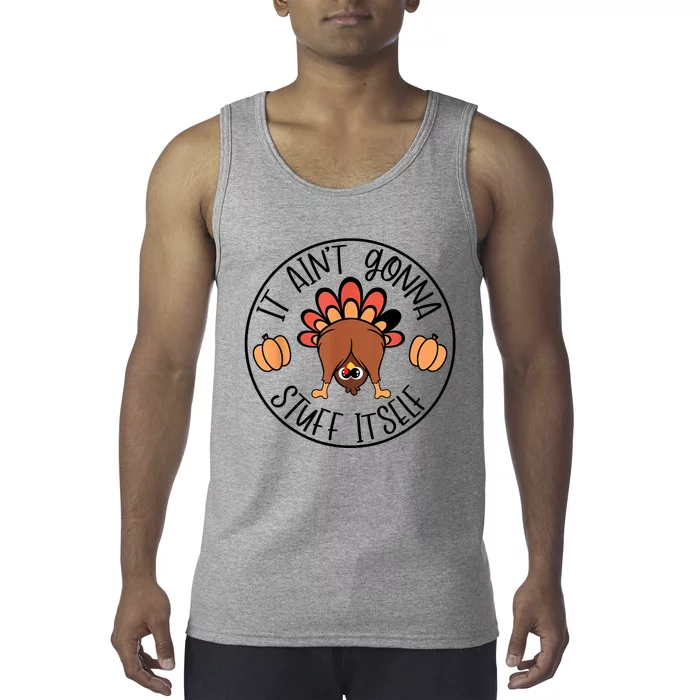 It AinT Gonna Stuff Itself Funny Turkey Thanksgiving Tank Top