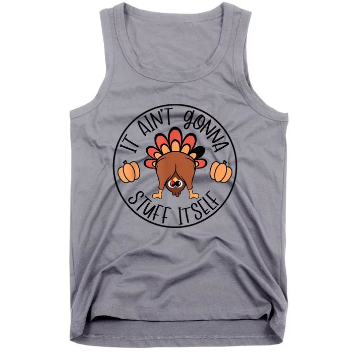 It AinT Gonna Stuff Itself Funny Turkey Thanksgiving Tank Top