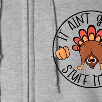 It AinT Gonna Stuff Itself Funny Turkey Thanksgiving Full Zip Hoodie