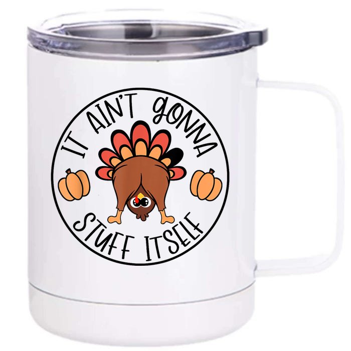 It AinT Gonna Stuff Itself Funny Turkey Thanksgiving Front & Back 12oz Stainless Steel Tumbler Cup