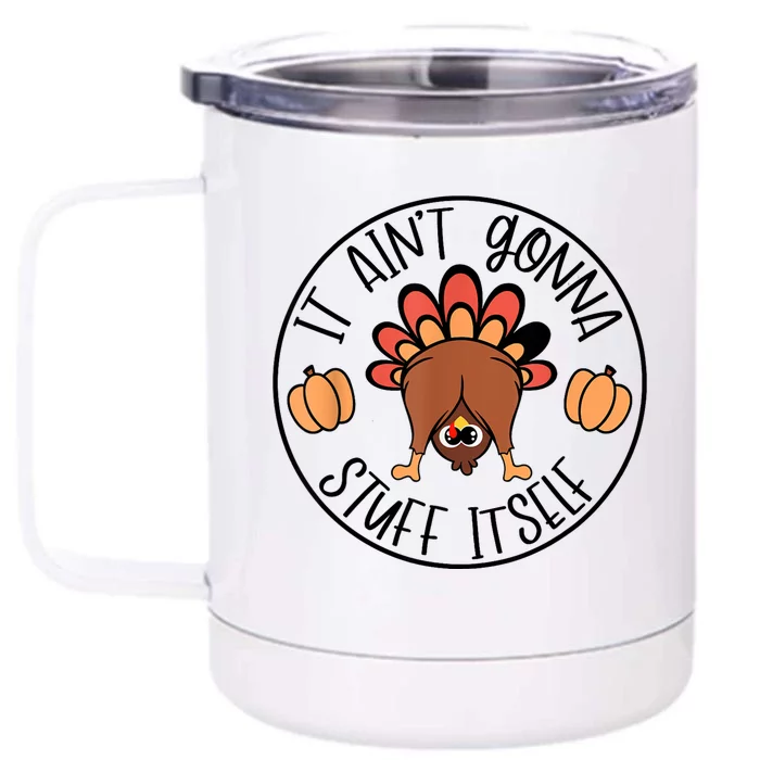 It AinT Gonna Stuff Itself Funny Turkey Thanksgiving Front & Back 12oz Stainless Steel Tumbler Cup