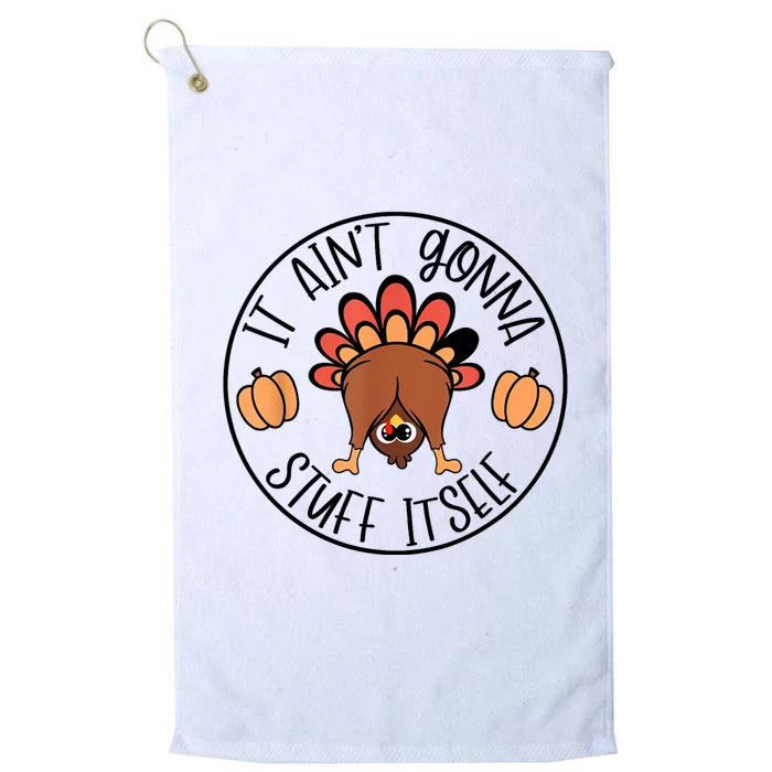 It AinT Gonna Stuff Itself Funny Turkey Thanksgiving Platinum Collection Golf Towel