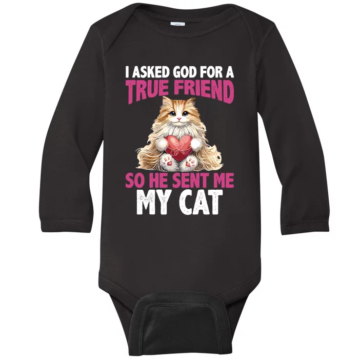 I Asked God For A True Friend So He Sent Me My Cat Baby Long Sleeve Bodysuit