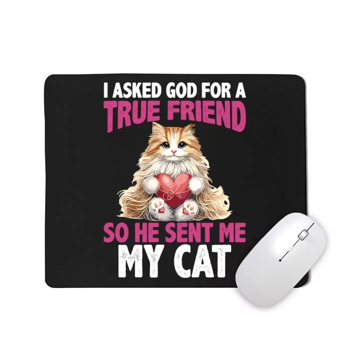 I Asked God For A True Friend So He Sent Me My Cat Mousepad