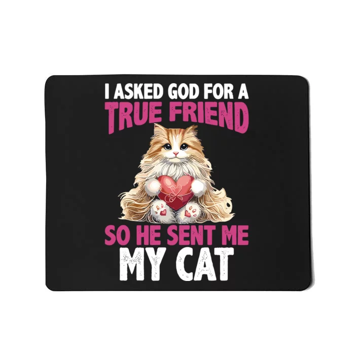 I Asked God For A True Friend So He Sent Me My Cat Mousepad