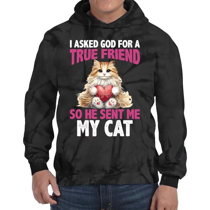 I Asked God For A True Friend So He Sent Me My Cat Tie Dye Hoodie