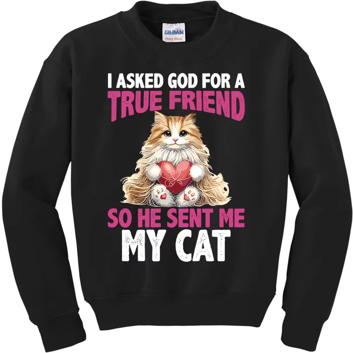 I Asked God For A True Friend So He Sent Me My Cat Kids Sweatshirt