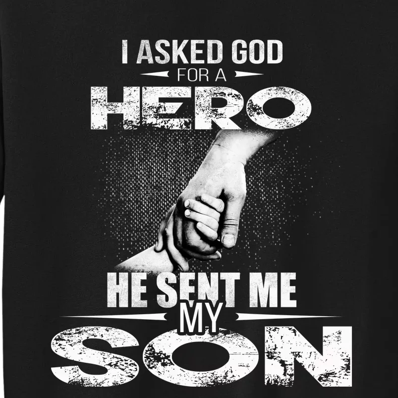 I Asked God For A Hero He Sent Me My Son Tall Sweatshirt