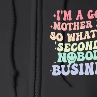 IM A Good Mother First So What I Do Second Is NobodyS Full Zip Hoodie