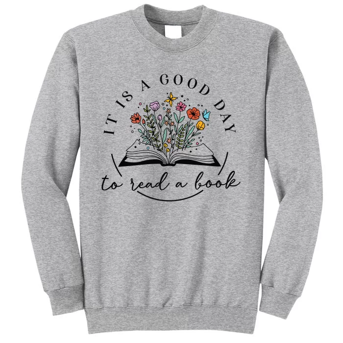 Its A Good Day To Read Flower School Librarian Book Lover Tall Sweatshirt