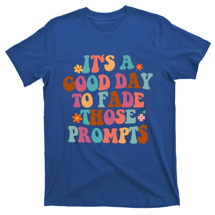 It's A Good Day To Fade Those Prompts Aba Autism Awareness Gift T-Shirt