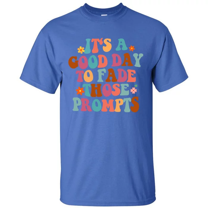 It's A Good Day To Fade Those Prompts Aba Autism Awareness Gift Tall T-Shirt