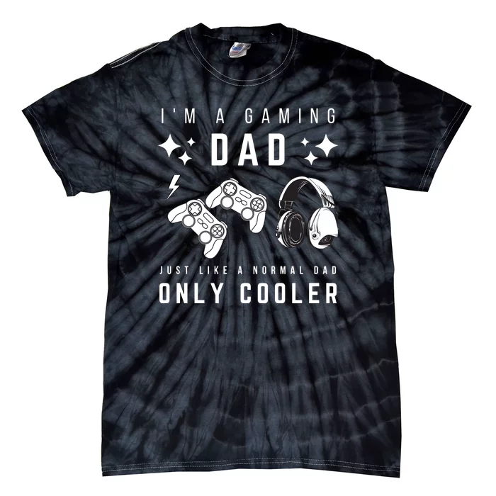 I'm A Gaming Dad Like A Normal Dad Only Cooler Tie-Dye T-Shirt