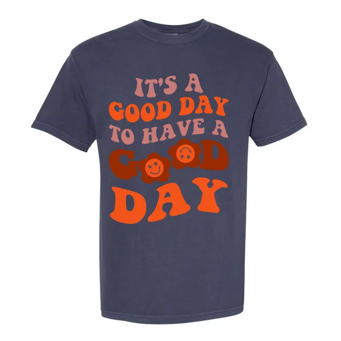 It's A Good Day To Have Good Day Trend Quote Gift Garment-Dyed Heavyweight T-Shirt