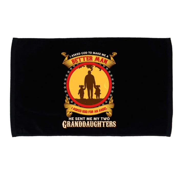 I Asked God To Make Me A Better Man He Sent Me My Two Granddaughters Microfiber Hand Towel