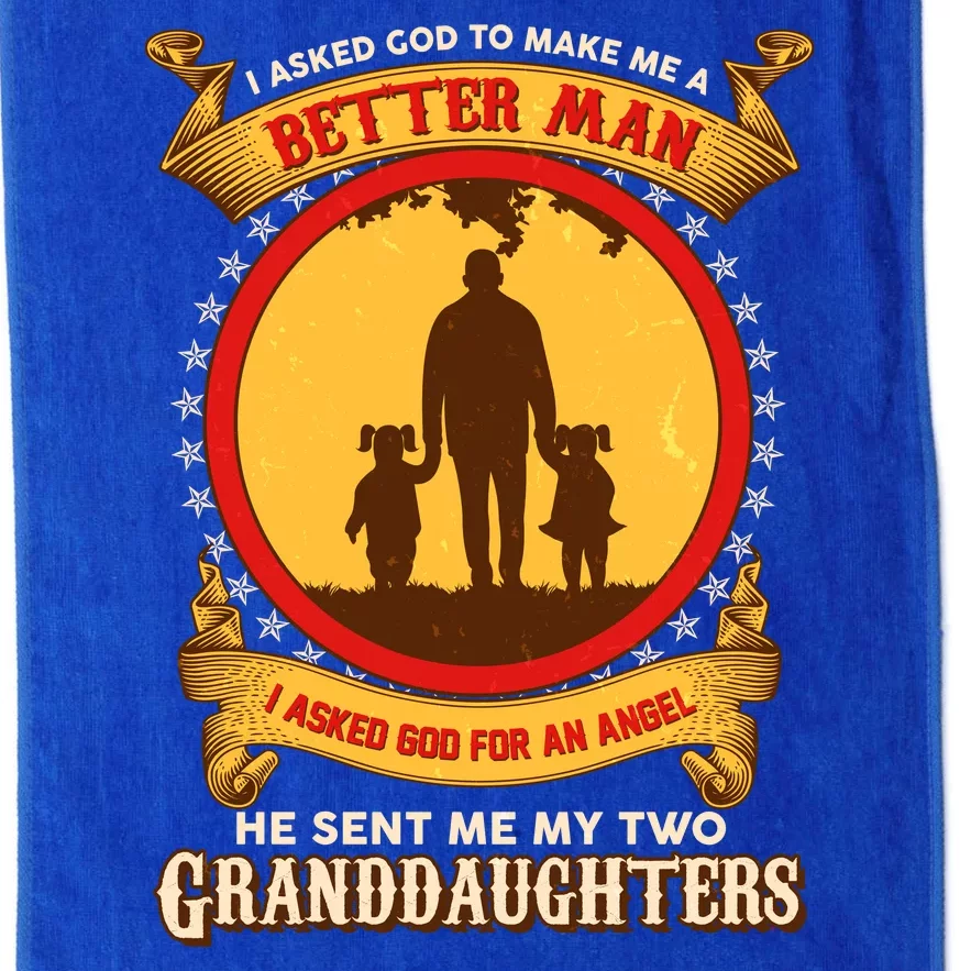 I Asked God To Make Me A Better Man He Sent Me My Two Granddaughters Platinum Collection Golf Towel