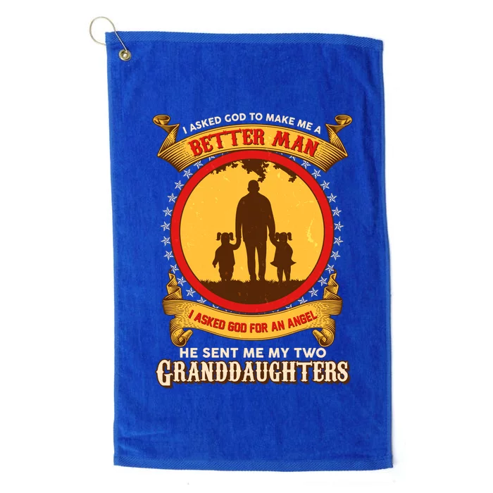 I Asked God To Make Me A Better Man He Sent Me My Two Granddaughters Platinum Collection Golf Towel