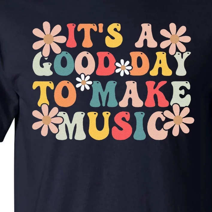 ItS A Good Day To Make Music Musician Music Teacher Tall T-Shirt