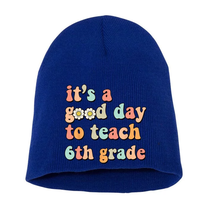 Its A Good Day To Teach 6th Grade Sixth Grade Teacher Short Acrylic Beanie