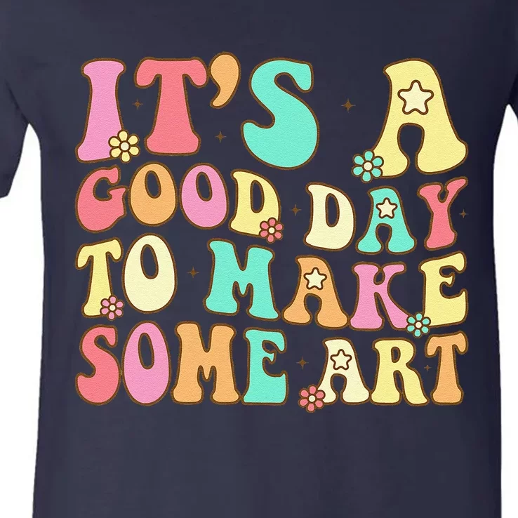 ItS A Good Day To Make Some Art Artist Art Teacher V-Neck T-Shirt