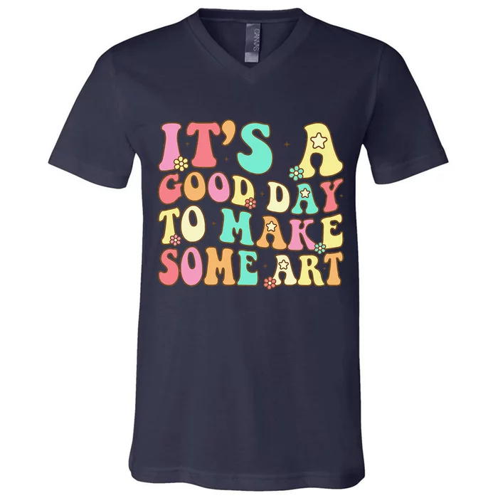 ItS A Good Day To Make Some Art Artist Art Teacher V-Neck T-Shirt