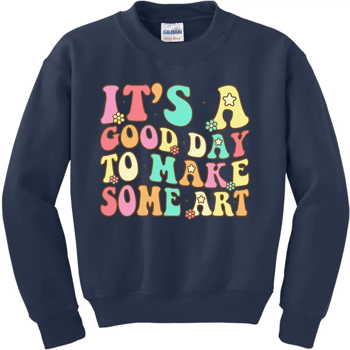 ItS A Good Day To Make Some Art Artist Art Teacher Kids Sweatshirt