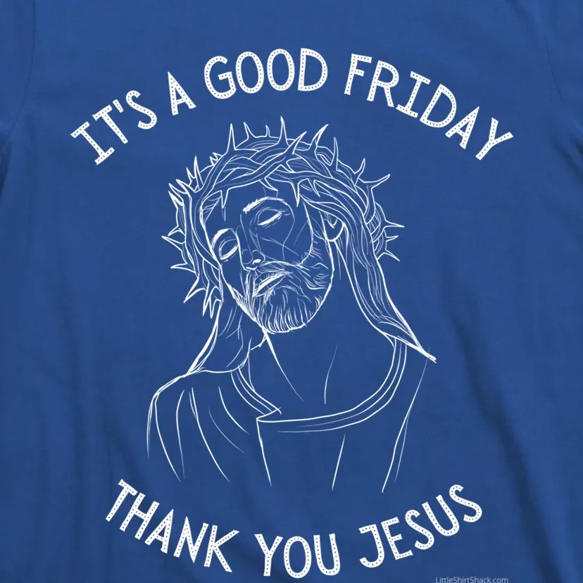 It's A Good Friday Thank You Jesus Easter Christian Church Great Gift T-Shirt