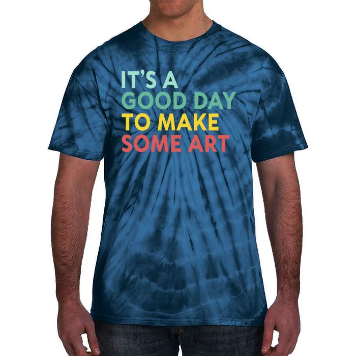 ItS A Good Day To Make Some Art Retro Artist Art Teacher Tie-Dye T-Shirt