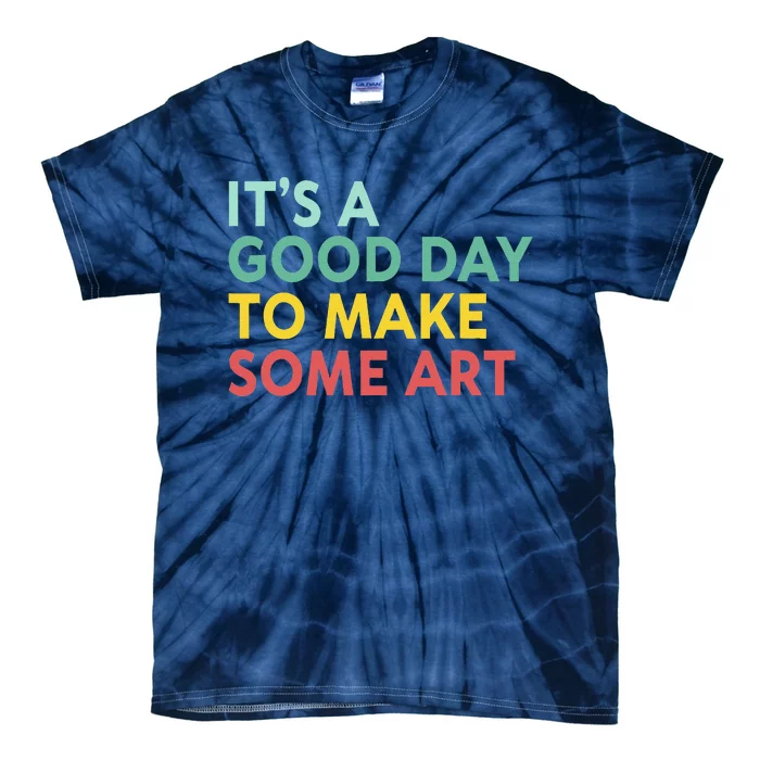 ItS A Good Day To Make Some Art Retro Artist Art Teacher Tie-Dye T-Shirt