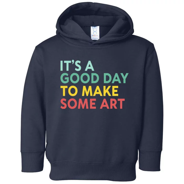 ItS A Good Day To Make Some Art Retro Artist Art Teacher Toddler Hoodie