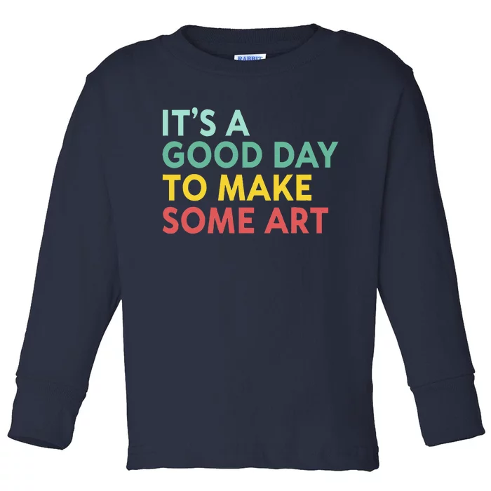 ItS A Good Day To Make Some Art Retro Artist Art Teacher Toddler Long Sleeve Shirt