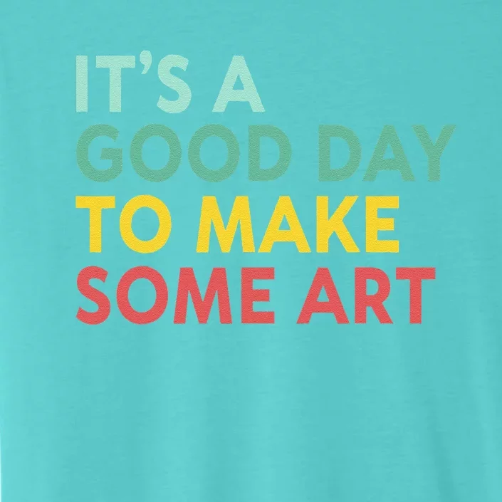 ItS A Good Day To Make Some Art Retro Artist Art Teacher ChromaSoft Performance T-Shirt